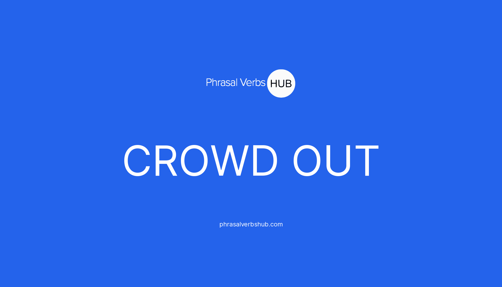 crowd-out-phrasal-verb-meaning-examples